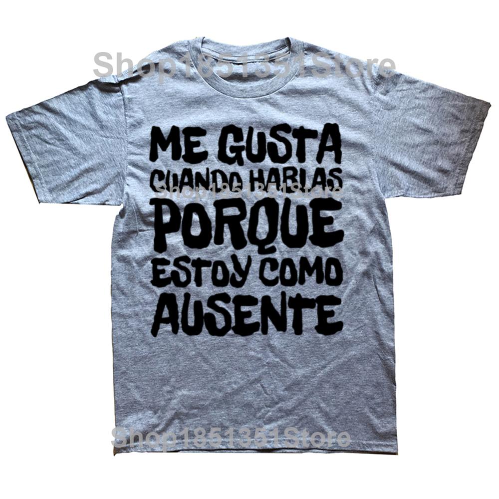 I Like You Talk Because Im Not Here T Shirt Funny Spanish Jokes Tshirts 100 Cotton Soft Unisex Tee Tops EU Size