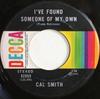 7inch Record CAL SMITH  Ive Found Someone Of My Own 32959 Decca 1972 Canada CountryFolk Used