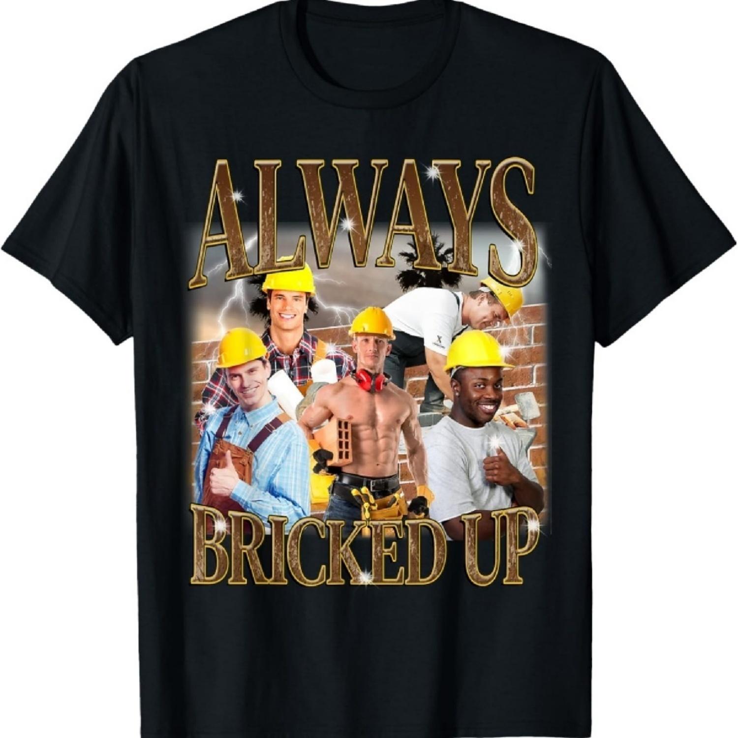 

Always Bricked Up Funny Builder Construction Meme Joke T-Shirt XXXXXL чорний