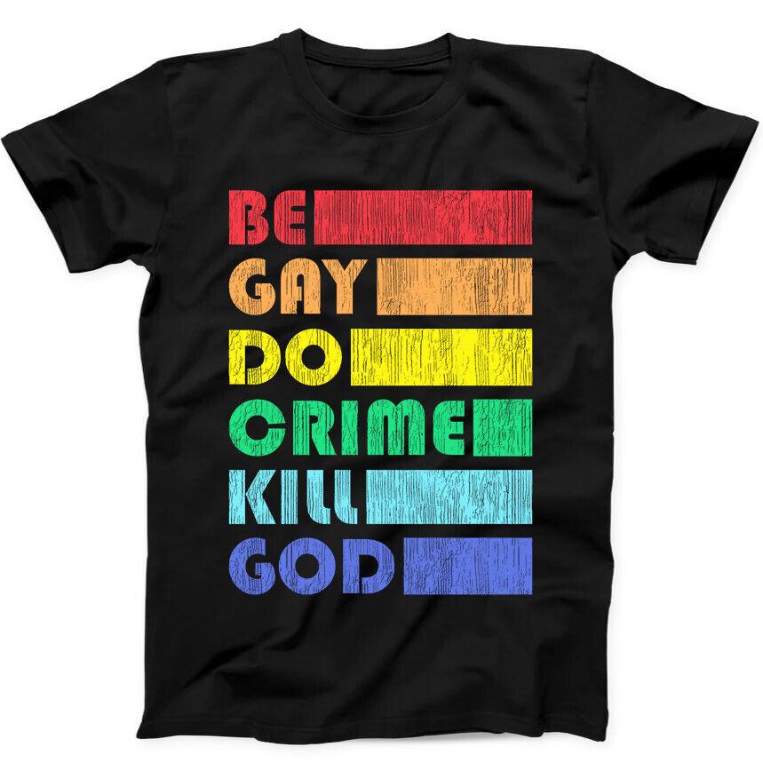 Be Gay Do Crime Kill God LGBT Pride Proud Lesbian Gift Tee Black T Shirt 109