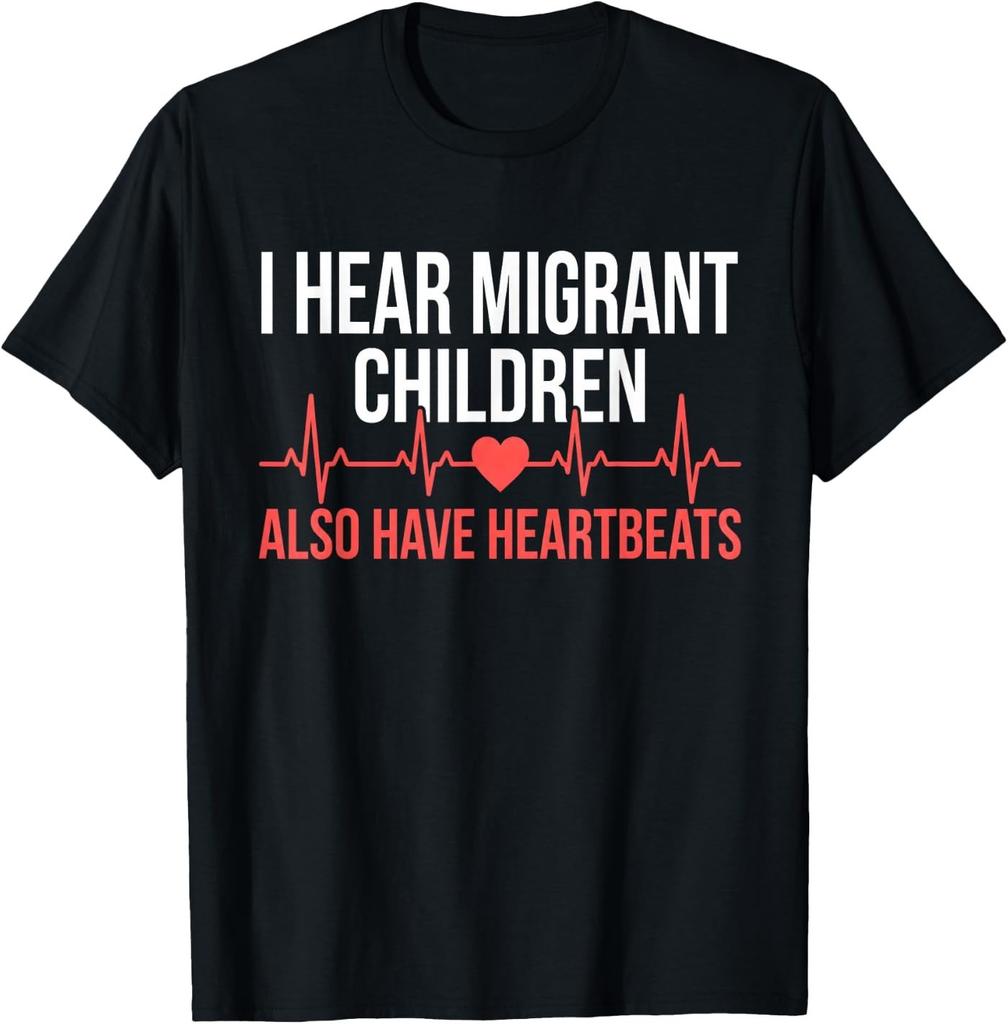 I Hear Migrant Children Also Have Heartbeats T-Shirt