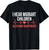 I Hear Migrant Children Also Have Heartbeats T-Shirt