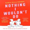 Nothing I Wouldnt Do by SaraElla Ozbek Paperback Book 9781471187995