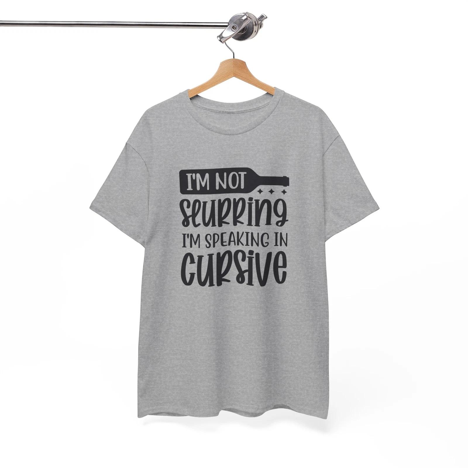 Funny T-Shirt - The Perfect Tee I m not slurring i m speaking in cursive Shirt 4XL