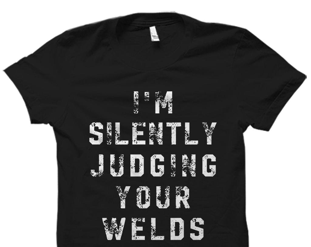Funny Welder Gift. Welder Shirt. Welding Gift. Welding Shirt. Union Worker Gift. Union Worker Shirt. I'm Silently Judging Your Welds #OS5845
