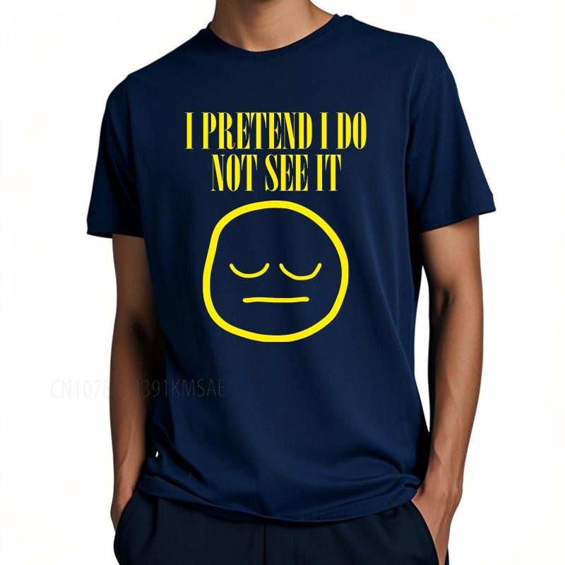 unisex summer For men tshirt I Pretend I Do Not See It Face Short Sleeve Workout ONeck Teeshirt summer cotton men tshirt