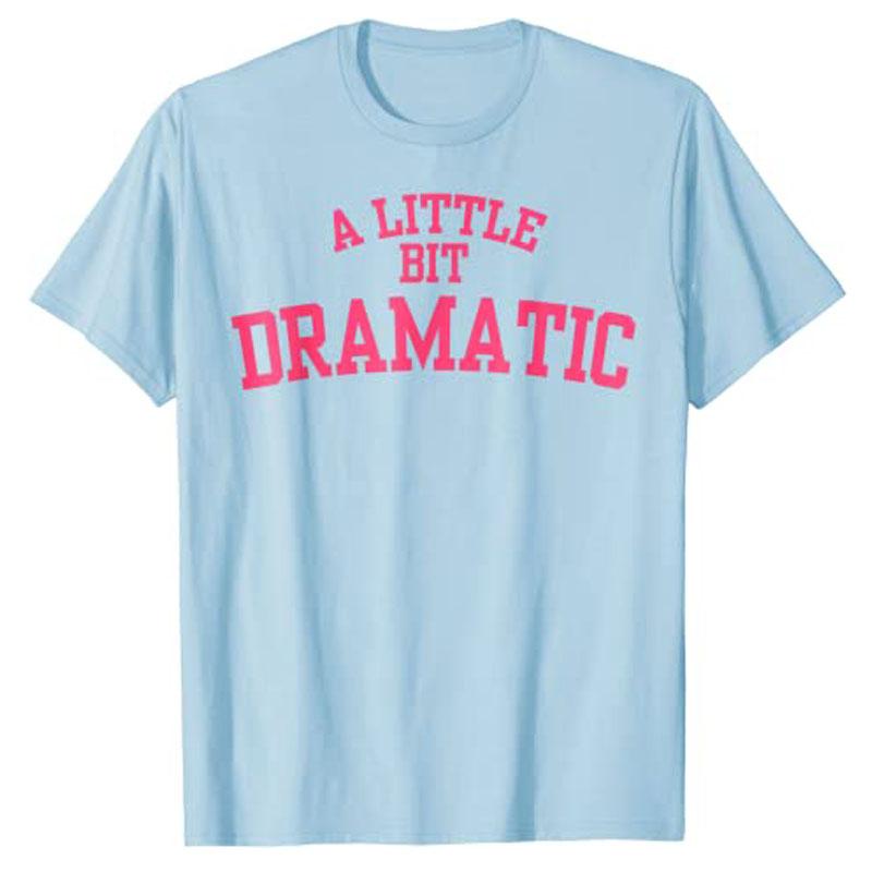A Little Bit Dramatic T-Shirt Woman T Shirts Summer Plus Size