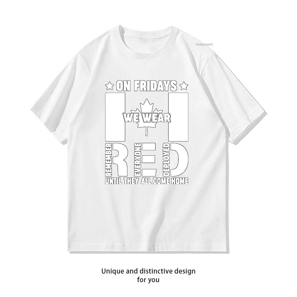 On Fridays We Wear Red Canada Red Friday Remember Everyone Deployed Tshirt woman man Casual cotton printed t shirts Oneck S
