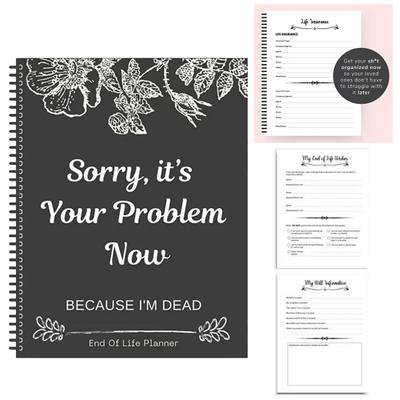 End of Life Planner Sorry It’s Your Problem Now Because I'm Dead