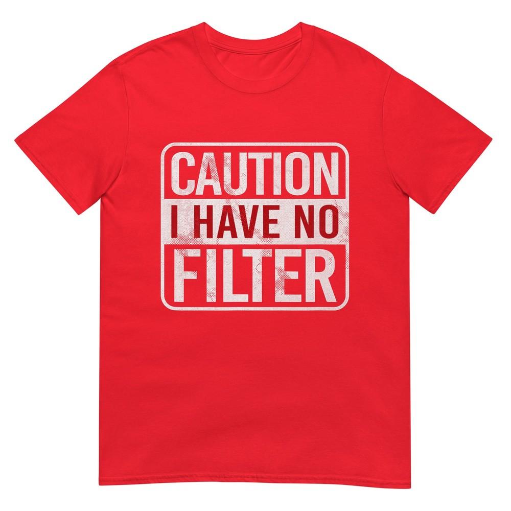 Caution I Have No Filter Funny Sarcastic Humor Short Sleeve TShirt S