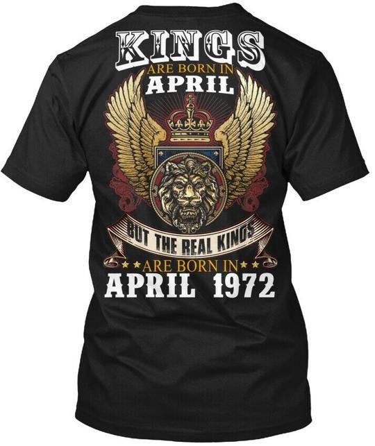 

Kings Are Born In April 1972 - But The Real T-Shirt Made in USA S to 5XL 3XL