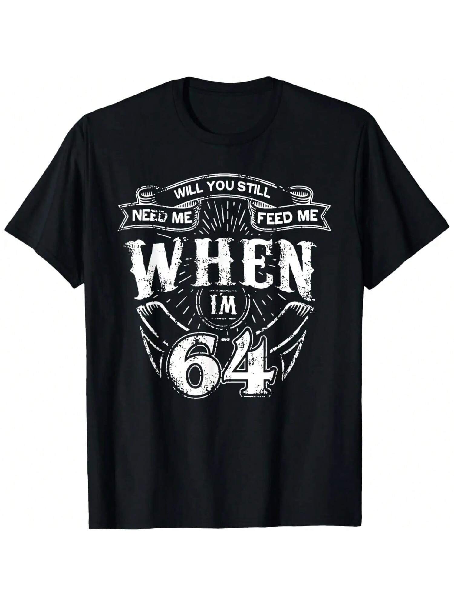 Will You Still Need Me Feed Me When I m 64 Father s Day T-Shirt S разноцветный