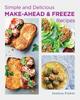 The Simple and Delicious Make Ahead and Freeze Recipes Book