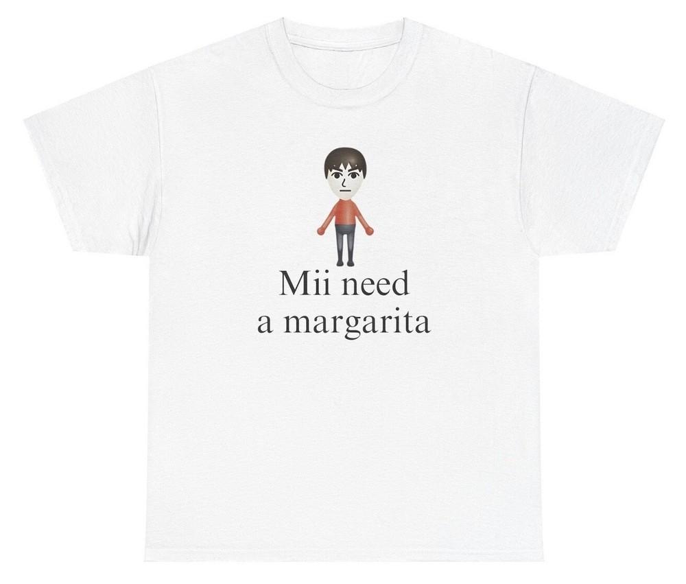 

Mii Need A Margarita T Shirt Funny Meme Humor Silly Nostalgic Ironic Tee Unisex T-Shirt XXXXL