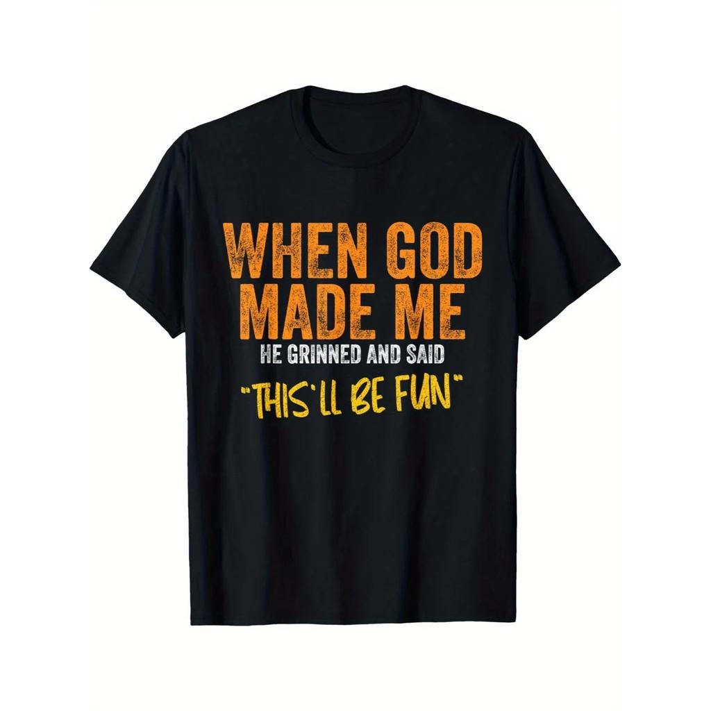 Mens Oneck Printed TShirt When God Made Me He Grinned and Said Thisll Be Fun Quote Casual Round Streetwear Hipster Tshirt