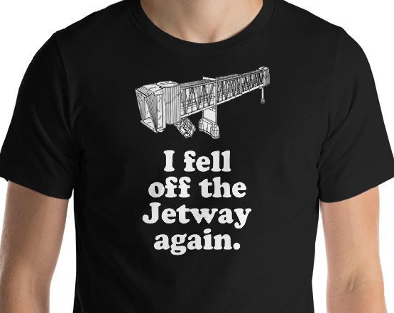 I Fell Off The Jetway Again - Unisex T-Shirt 2XL