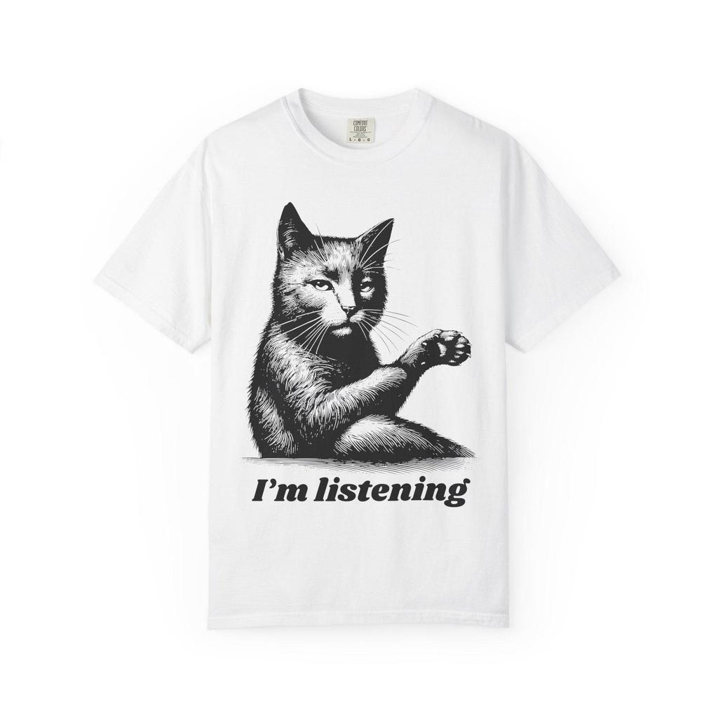 Funny Cat Engraving T-Shirt: "I'm Listening" Quirky Comfort Colors Tee