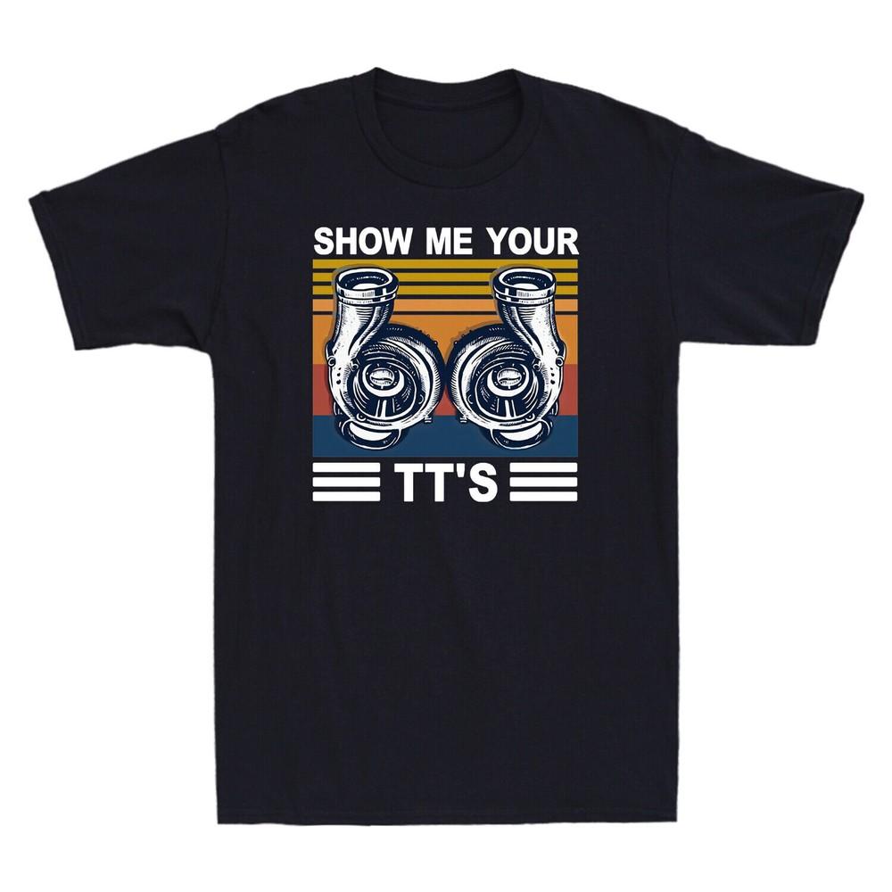Show Me Your Tts Funny Twin Turbo Boost Car Racing Gift Vintage Unisexs Tshirt S
