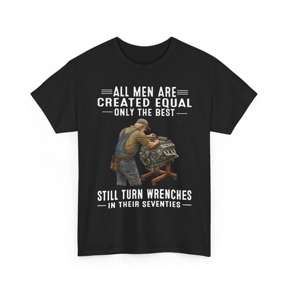 All Men are Created Equal Only The Best Still Turn Wrenches Mechanic Shirt M