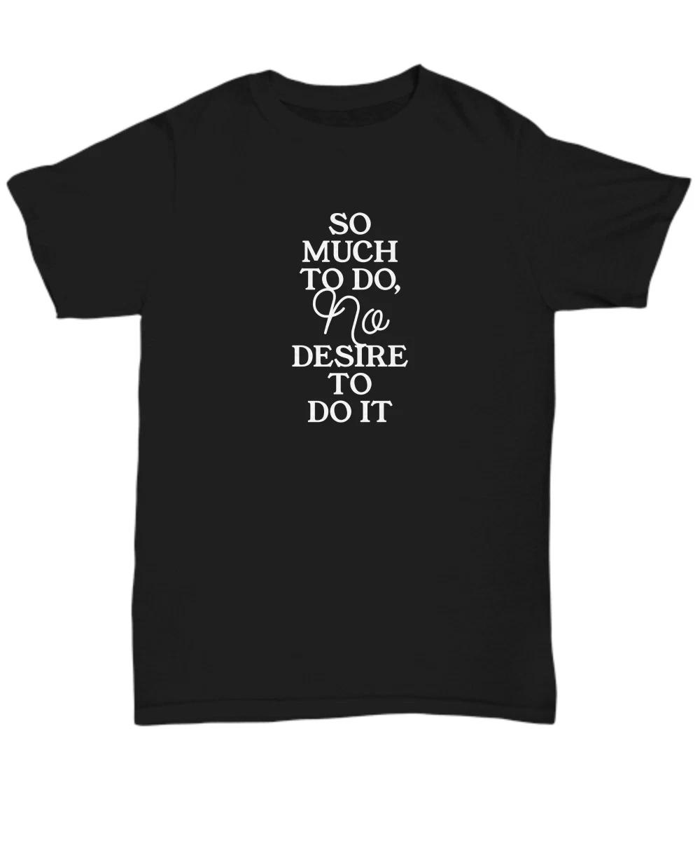 Funny  So Much to Do, No Desire to Do It  Black Shirt, Humor Gifts for Procrasti XL