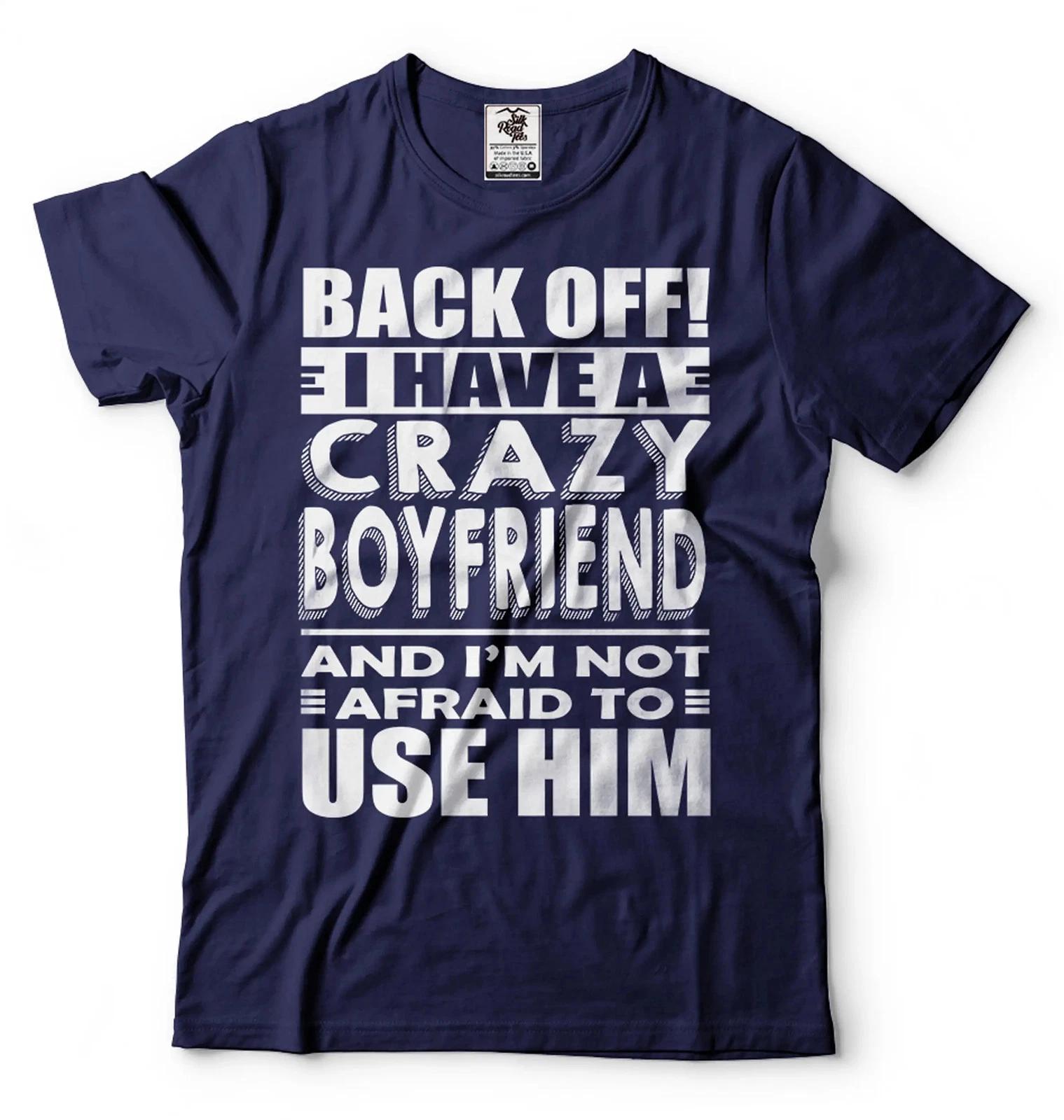 Back OFF I Have A Crazy Boyfriend Shirt Funny Girlfriend Boyfriend Shirts 3XL