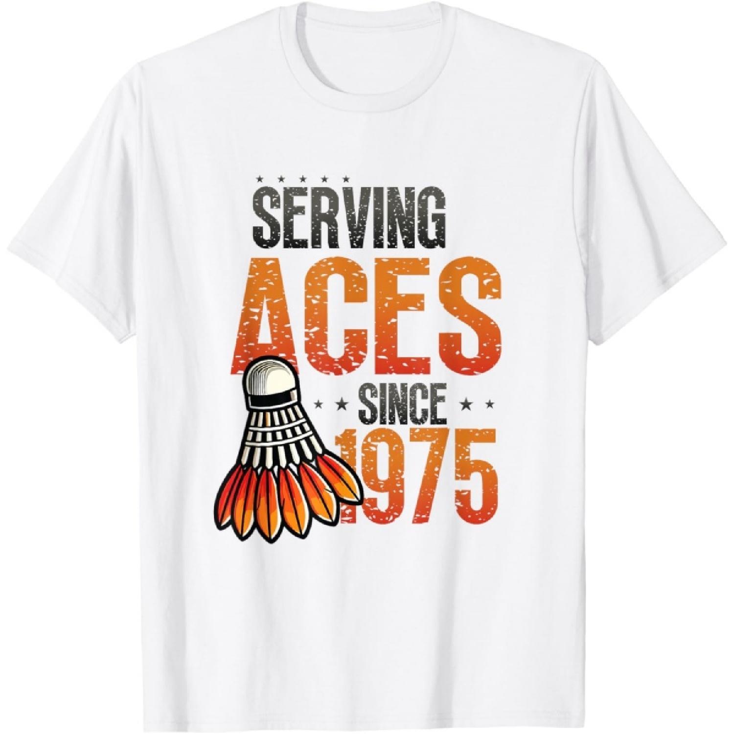 Serving Aces Since 1975 Badminton Lover 50th Birthday T-Shirt(6) S
