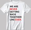 We Are Never Getting Back Together Like Eve. Short Sleeve T Shirt Men/Women E171