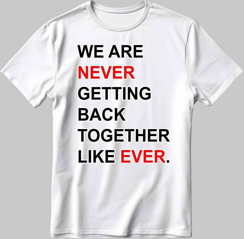 We Are Never Getting Back Together Like Eve. Short Sleeve T Shirt Men/Women E171