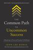 The The Common Path To Uncommon Success : A Roadmap To Financial Freedom and Fulfillment Book