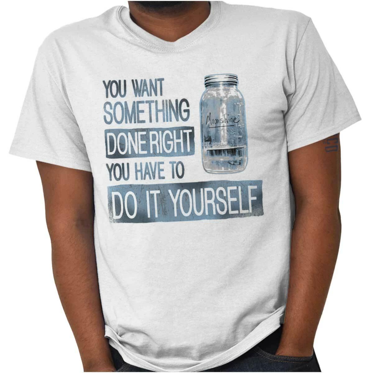 

Funny Moonshine Done Right Do It Yourself Womens or Mens Crewneck 100% Cotton T-shirt Mens Tees Top Tee 4XL