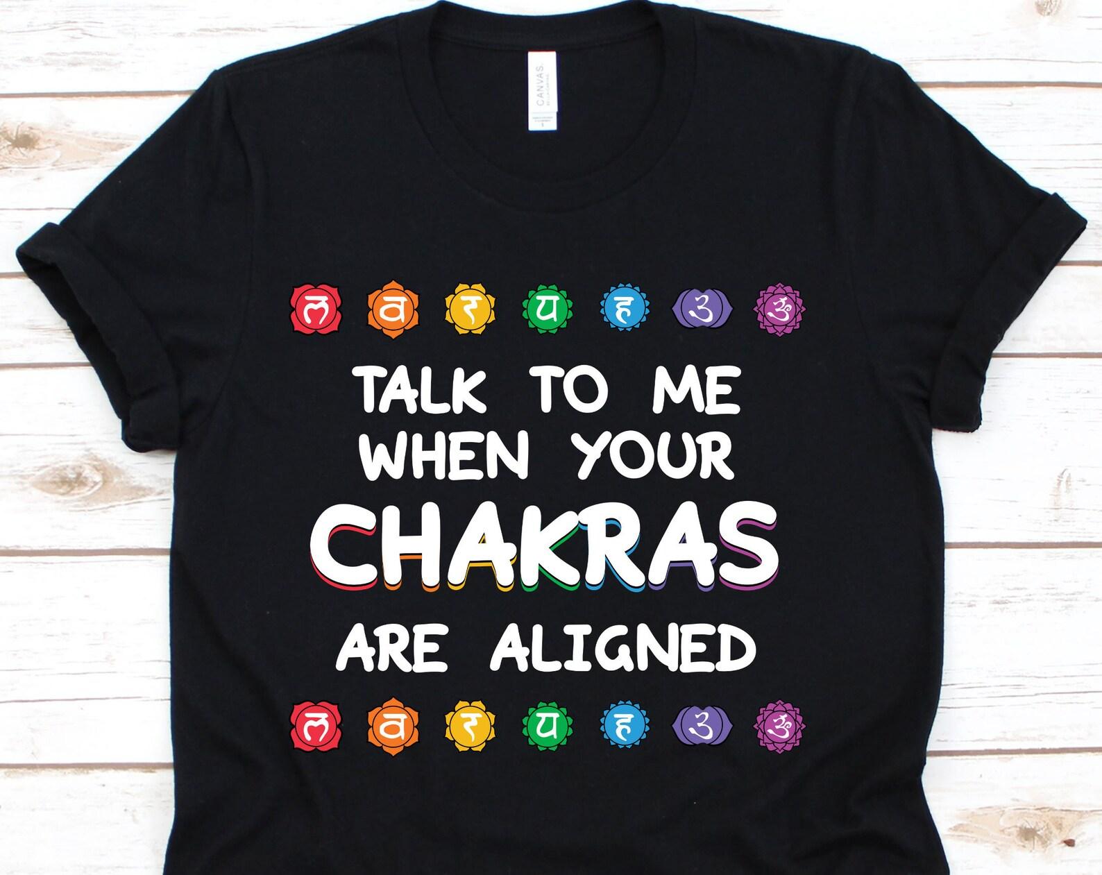 Talk To Me When Your Chakras Are Aligned Shirt, Yoga Shirt, Yoga Lover, Yoga Gifts, Spiritual Shirt, Workout Shirt 4XL