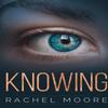 Knowing by Rachel Moore Paperback Book 9781788307819