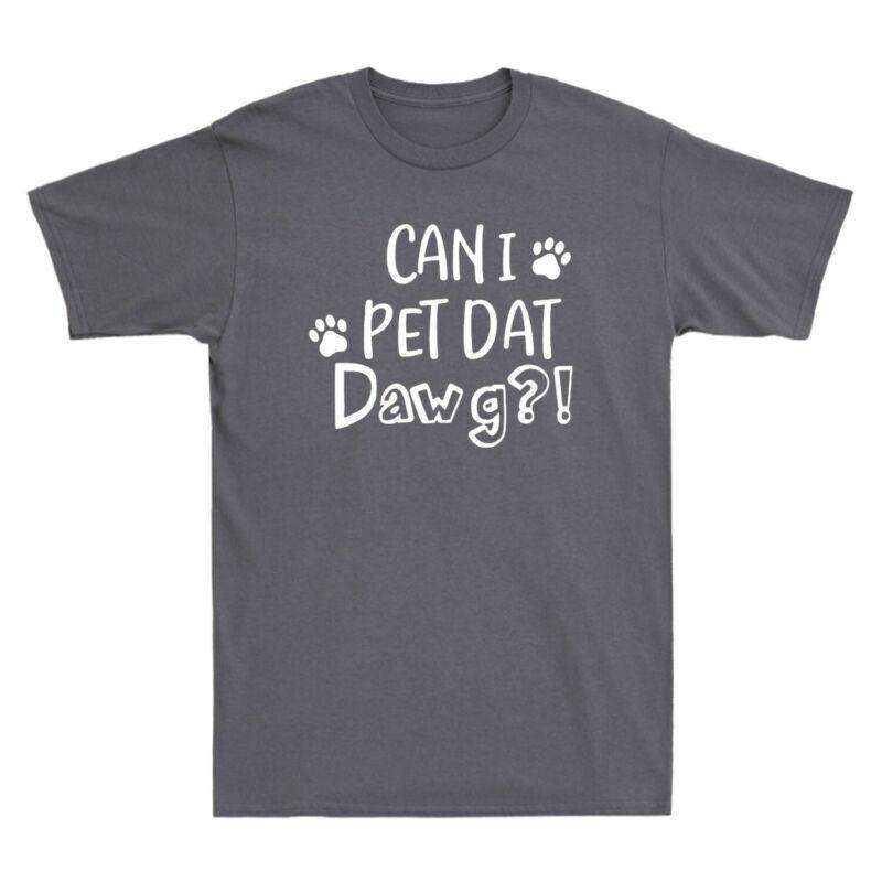 Gift Dog Pet Lover Dat Dawg Pet Tshirt That Funny Can Graphic I Can I Unisexs Dog