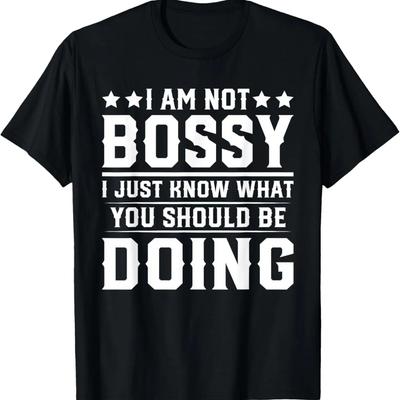 I Am Not Bossy I Just Know What You Should Be Doing Funny T-Shirt