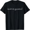 Berentoya Wait Im Goated Funny Meme T-Shirt for Women Men, Unisex
