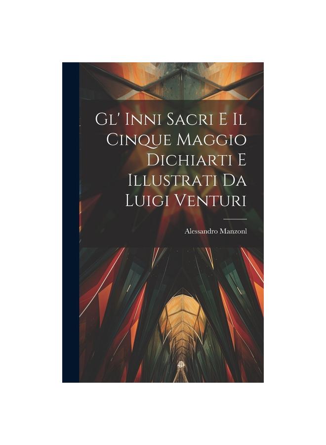 Libro Gl' Inni Sacri E Il Cinque Maggio Dichiarti E Illustrati Da Luigi Venturi