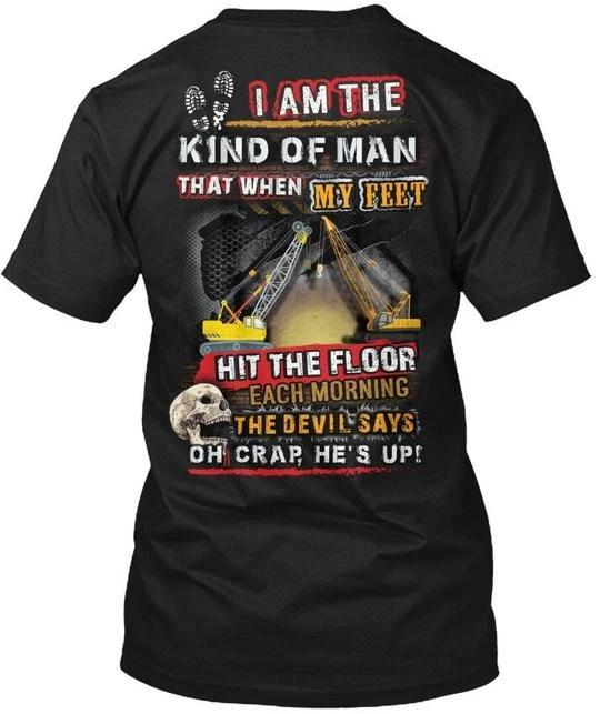 

Sarcastic Crane Operator - I Am The Kind T-Shirt Made in the USA Size S to 5XL XL