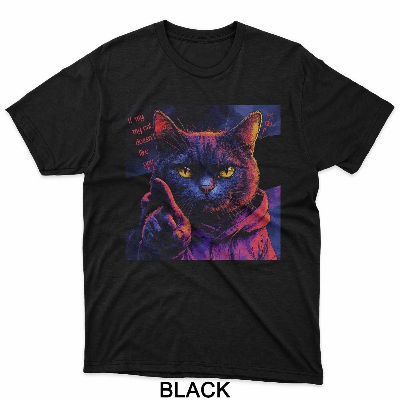 If My Cat Doesn’t Like You, Neither Do I – Bold Cat Attitude T-Shirt S
