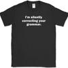 Im Silently Correcting Your Grammar T-Shirt Funny English Humor Sarcastic Tee