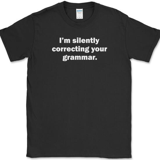 Im Silently Correcting Your Grammar T-Shirt Funny English Humor Sarcastic Tee XL