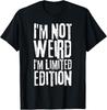 I'm Not Weird I'm Limited Edition Funny Saying Sarcastic T-Shirt