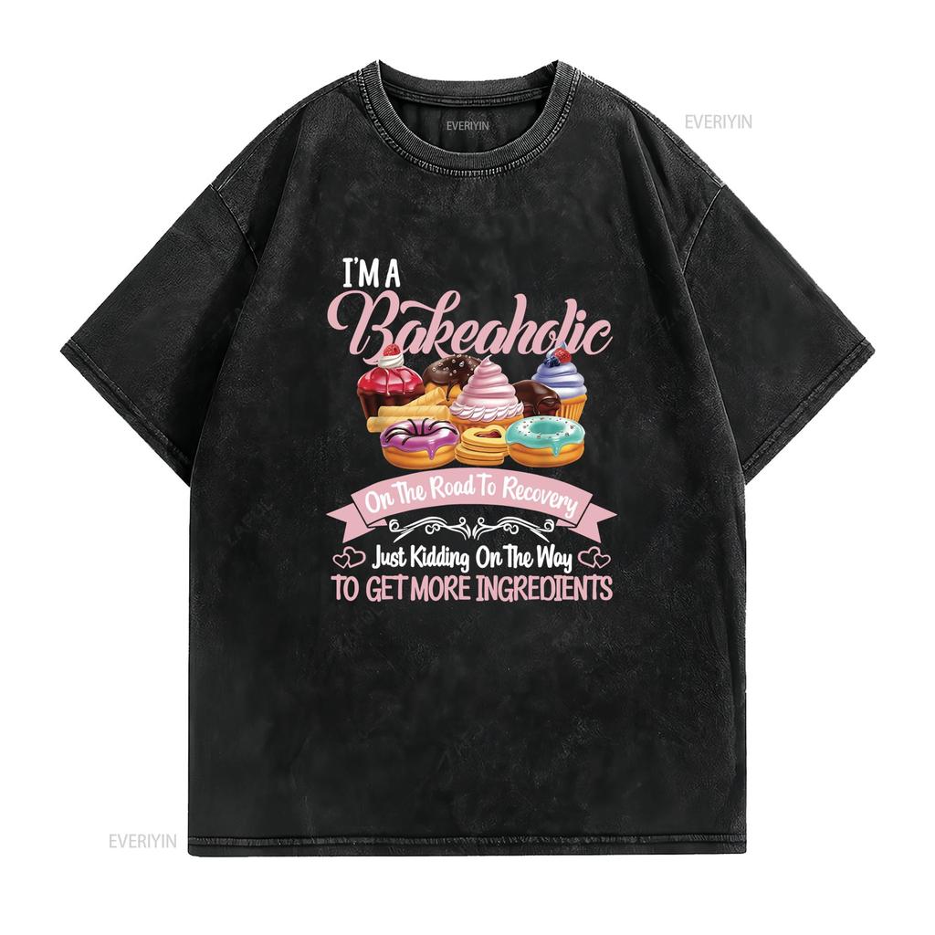 Funny Bakeaholic Baking Lover Cupcake Donut Dessert Print Casual T Shirt Vintage Washed Streetwear Graphic Soft