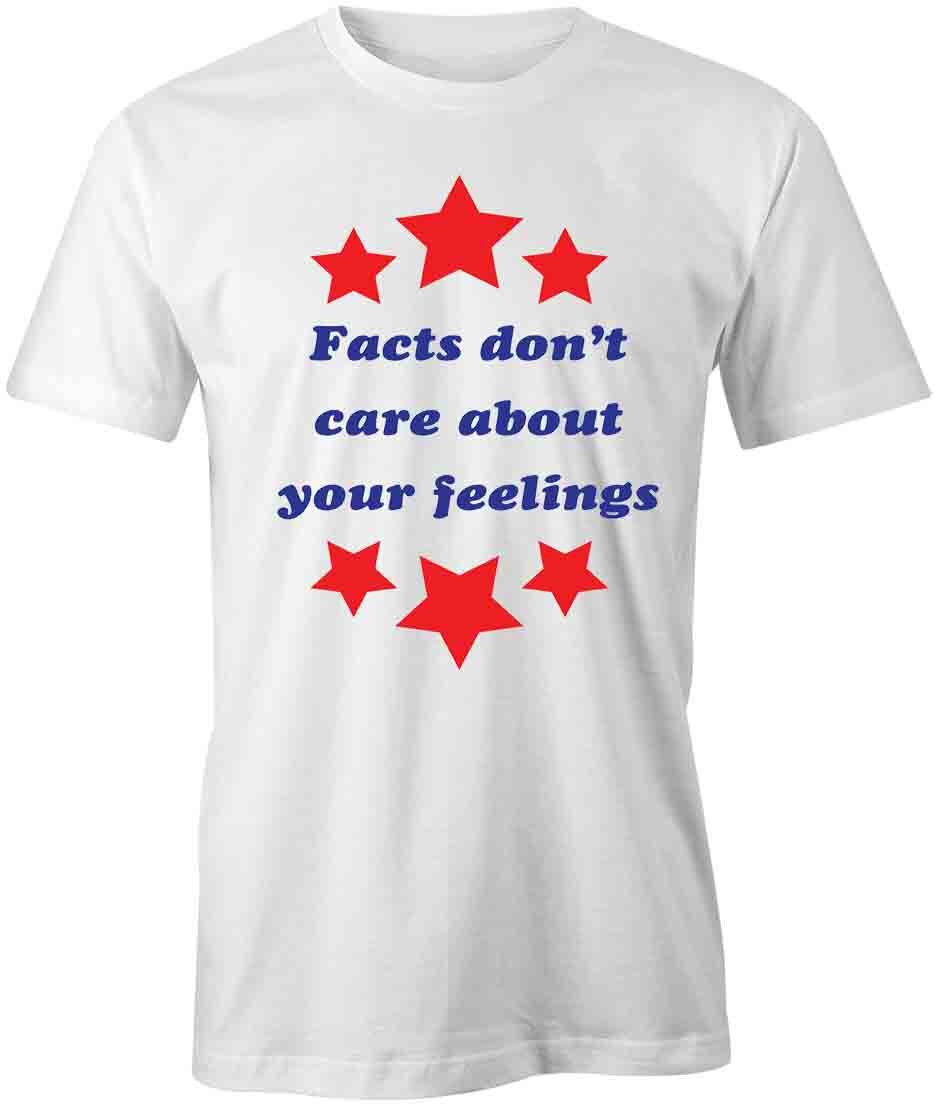 FACTS DONT CARE ABOUT YOUR FEELINGS TShirt Tee Printed Graphic T-Shirt S1WCB003 L