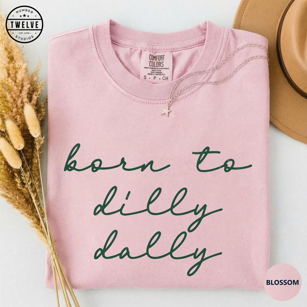 Comfort Colors® Born To Dilly Dally Shirt, Funny Sarcastic Tee, Sassy Quote Tshirt, Gift For Her, Trendy Graphic Tee, Womens Humor T-Shirt
