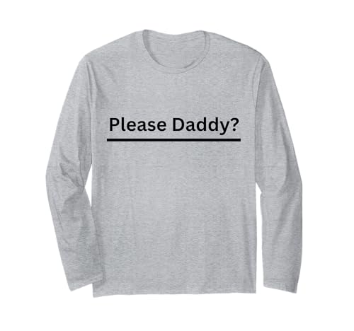 Please Daddy Kinky Apparel Funny Adult Long Sleeve T-Shirt for BDSM Fans
