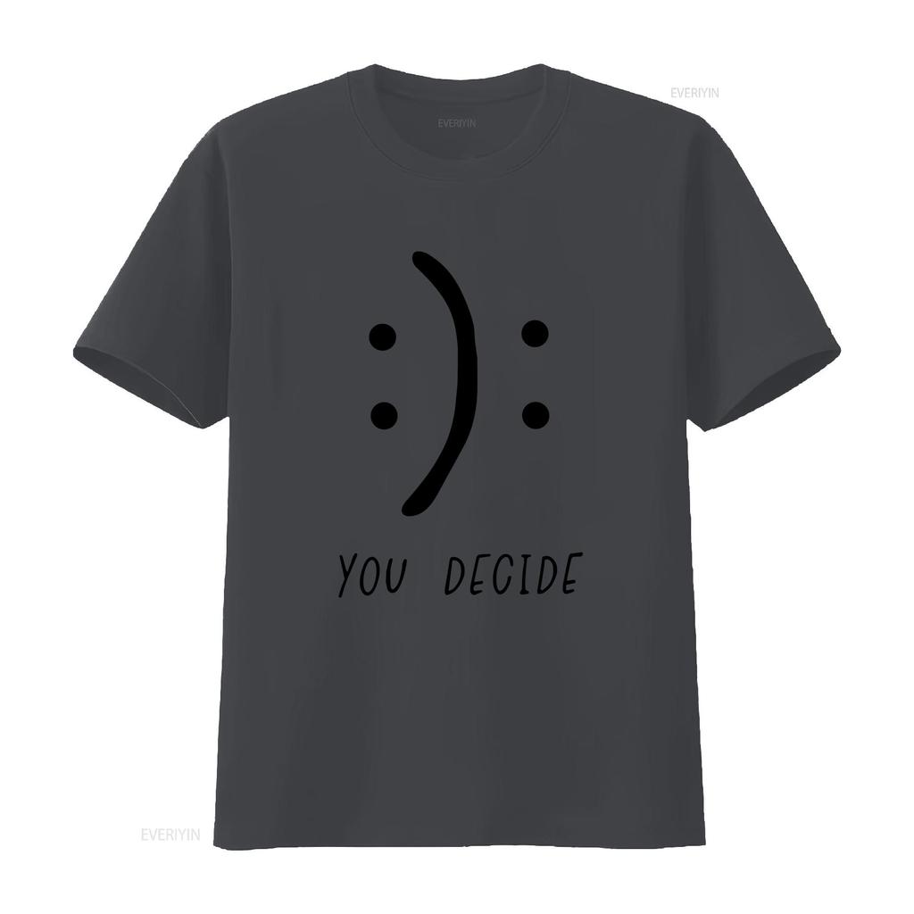 You Decide T Shirt Happy Sad Sarcastic Mood Funny Gift Vintage Stretched Streetwear Homme Versatile Stylish