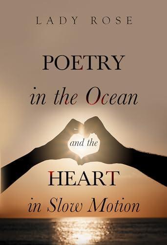 Poetry In the Ocean and the Heart In Slow Motion by Lady Rose Paperback Book 9781804396254