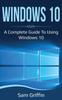 Bok Windows 10 : A Complete Guide To Using Windows 10