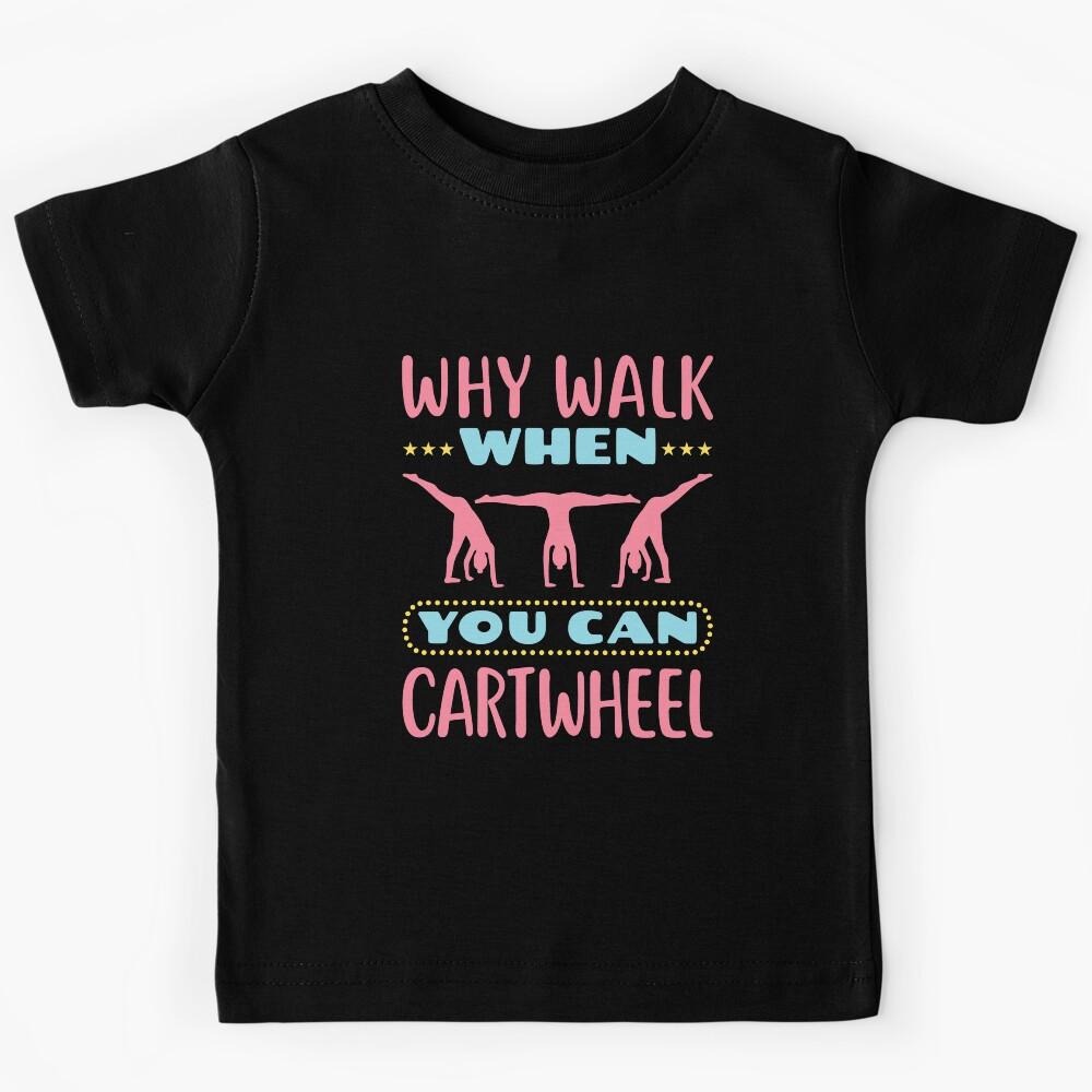 Gymnastics Why Walk When You Can Cartwheel Kids T-Shirt 140