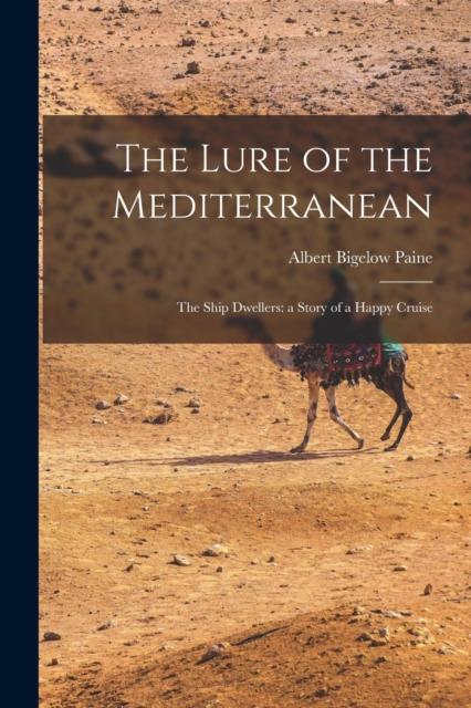 The The Lure of the Mediterranean; The Ship Dwellers : a Story of a Happy Cruise Book